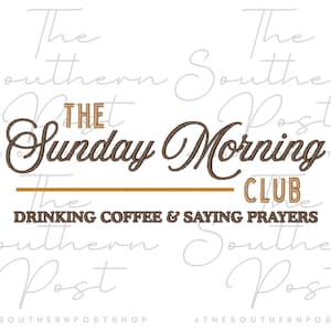 May include: A white background with the text "The Sunday Morning Club" in brown script and block letters. Below the text is "DRINKING COFFEE & SAYING PRAYERS" in a smaller, block font. The words "The Southern Post" are in a light grey script.