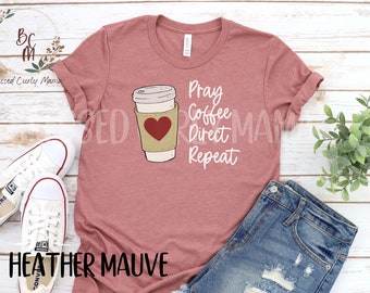 Pray Coffee Direct Repeat Shirt - Classical Conversation Director Gift
