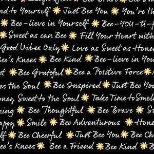 Op de afbeelding: Zwarte achtergrond met witte tekst en gele bloemenafbeeldingen. De tekst luidt "and to Yourself * Just Bee You * You're th *Bee-lieve in Yourself * Bee-You-ti-f *Sweet as can Bee * Fill Your Heart with -Good Vibes Only Love as Sweet as Honer Bee's Knees * Bee Kind Bee-lieve in You- et *Bee Gratoful* Bee a Positive Force*K Les the Soul Bee Inspired Just Bee You oney Sweet to the Soul * Take Time to Smell zing * Bee Thoughtful * Bee Brave * Su appy Smile * Bee Adventurous * Hone If Bee Cheerful * Just Bee You Bee Che Bee's Knees * Bee a Friend *Bee Kind B"