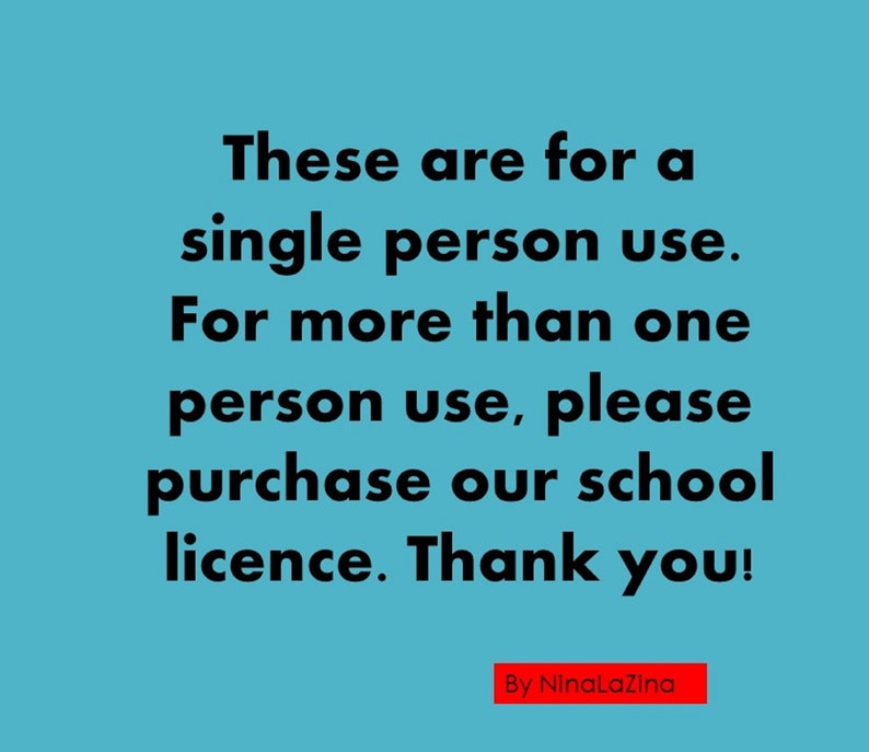 May include: A turquoise background with black text stating: "These are for a single person use. For more than one person use, please purchase our school licence. Thank you!" The text "By NinaLaZina" is in a red box.