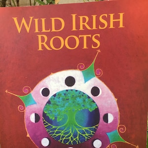 Wild Irish Roots: A Seasonal Guidebook of Herbs, Ritual and Connection image 2