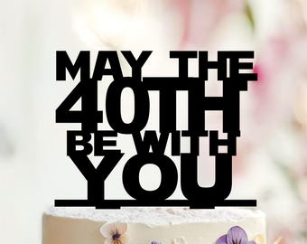 May The 40th Be With You Cake Topper, Funny Birthday Decor