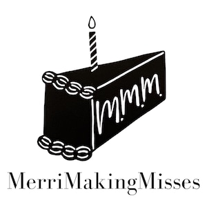 May include: Black and white illustration of a slice of cake with a lit candle. The cake has white frosting details and the word "mmmm" in white. The text "MerriMakingMisses" is below the cake.