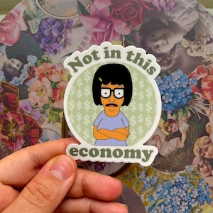 Tina Belcher Vinyl Sticker | Bob&#39;s Burgers Character | &quot;Not in This Economy&quot; | Durable Matte Decal