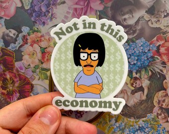 Tina Belcher Vinyl Sticker | Bob's Burgers Character | "Not in This Economy" | Durable Matte Decal