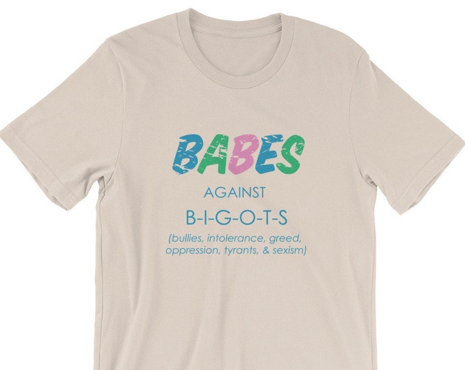 BABES Against BIGOTS T-Shirt / Protest Shirt / Political Shirt / Sisterhood / Feminist / Fight Back / Donate to Planned Parenthood