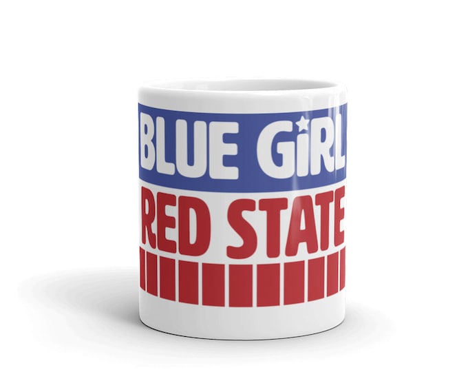 Blue Girl, Red State Mug / 2 Sizes / Resistance / #Resist / Feminist Mug / Blue States / Democrat / Donate to Planned Parenthood