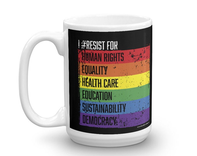 I #Resist For Human Rights Mug - Equality - Health Care - Education - Sustainability - Democracy / Protest / Donate to ACLU / 2 Sizes