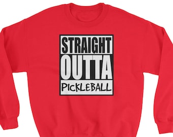 Straight Outta Pickleball Fun Racquet Sport Sweatshirt