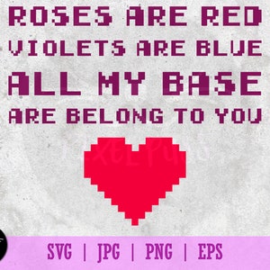 All Your Base Meme Valentine&#39;s Day Gamer Text Poem Funny SVG Vector Illustration PNG, EPS, Jpeg files 300 dpi Clip Art Cut Ready for Cricut