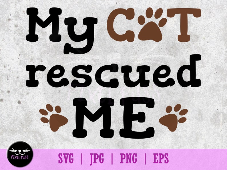 Download Art Collectibles Clip Art Jpeg Files 300 Dpi Clipart Cut Ready For Cricut My Cat Rescued Me Cat Lover Shelter Cat Mom Dad Text Quote Svg Vector Illustration Png Eps