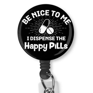 Be Nice To Me I Dispense The Happy Pills Funny Nurse/Doctor Retractable Badge Reel ID Holder