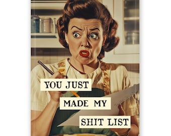 Retro Humorous Magnet: "You Just Made My Sh*t List" - Funny Kitchen Decor