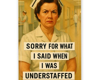 Funny Nurse Magnet: Sorry For What I Said When Understaffed (2x3 Inch)