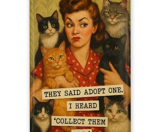 May include: A rectangular print featuring a vintage-style illustration of a woman surrounded by cats. The woman wears a red polka-dot shirt and has a concerned expression. Text reads: "THEY SAID ADOPT ONE. I HEARD 'COLLECT THEM ALL.'"