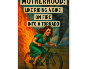 Motherhood Magnet – Like Riding a Bike, On Fire, Into a Tornado 2x3"