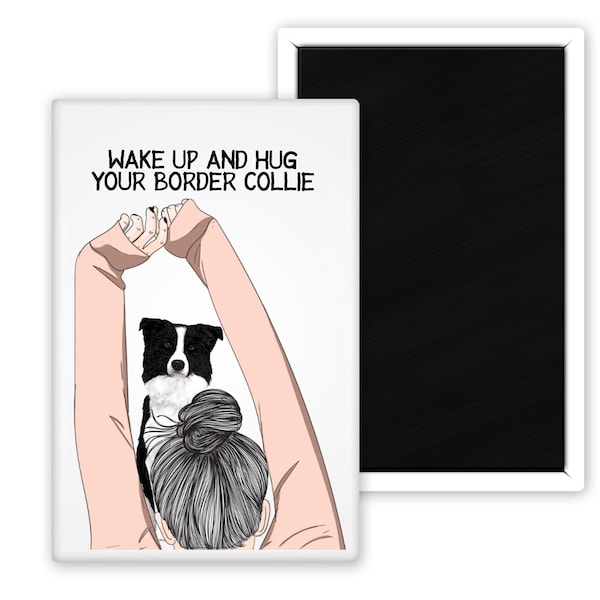 Wake Up And Hug Your Border Collie Customize With Your Favorite Dog Color  2" x 3" Magnet