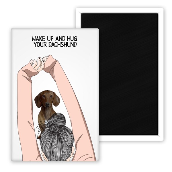 Wake Up And Hug Your Dachshund Customize With Your Favorite Dog Color 2" x 3" Magnet