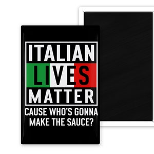 Italian Lives Matter Cus Who's Gonna Make The Sauce Funny Fridge Magnet