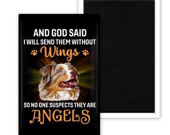 And God Said I Will Send Them Without Wings So No One Will Know They Are Angels Australian Shepherd Dog Magnet