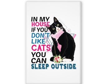 In My House If You Don't Like Cats You Can Sleep Outside Funny Fridge Magnet