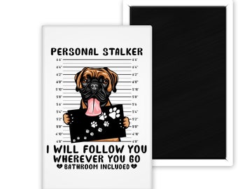 Boxer Personal Stalker I Will Follow You Funny Fridge Magnet