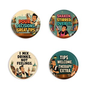 May include: Four round bar-themed buttons with retro illustrations. One says "Pour Decisions, Great Tips," another "Shaken, Stirred, Over It," a third "I Mix Drinks, Not Feelings," and the last "Tips Welcome. Therapy Extra."
