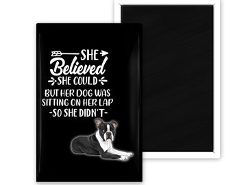 Boston Terrier Funny Motivational She Believed She Could But Her Dog Was Sitting On Her Lap Fridge Magnet
