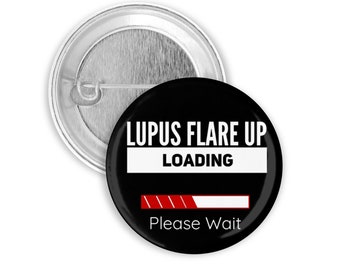 1.5" or 2.25" Lupus Flare Up Loading Please Wait  Funny Pin Back Button