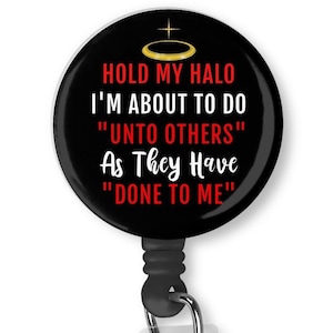 Hold My Halo I&#39;m About To Do Unto Others Sarcastic Badge Reel ID Holder