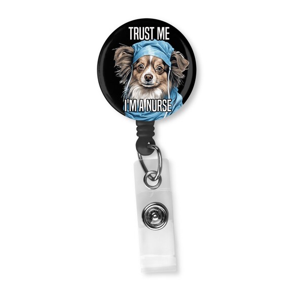Long Haired Chihuahua Trust Me I'm A Nurse Retractable Badge Reel ID Holder  