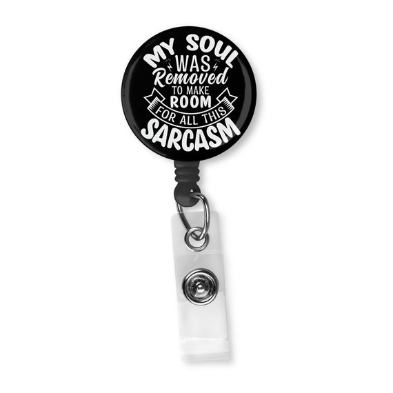 My Soul Was Removed to Make Room for All This Sarcasm Funny Retractable Badge  Reel ID Holder 