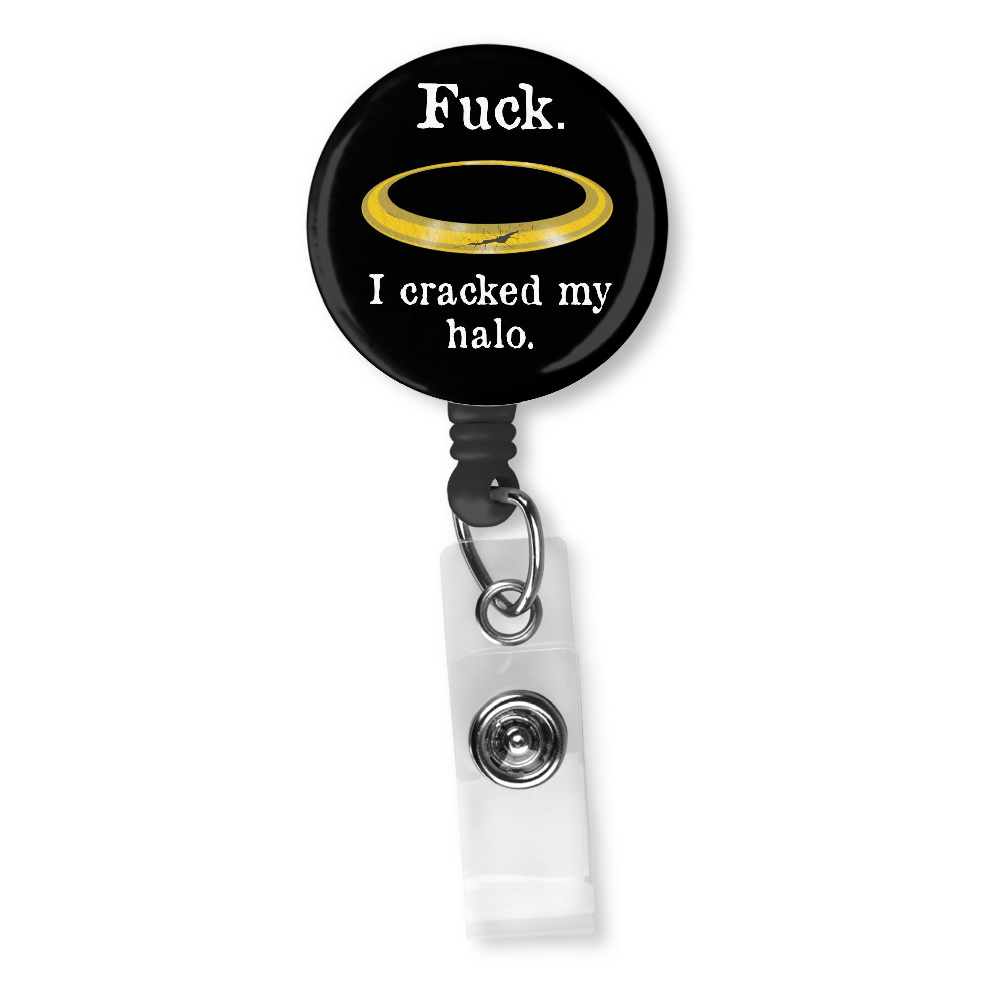 Fuck I Cracked My Halo Funny Sarcastic Badge Reel ID Holder 