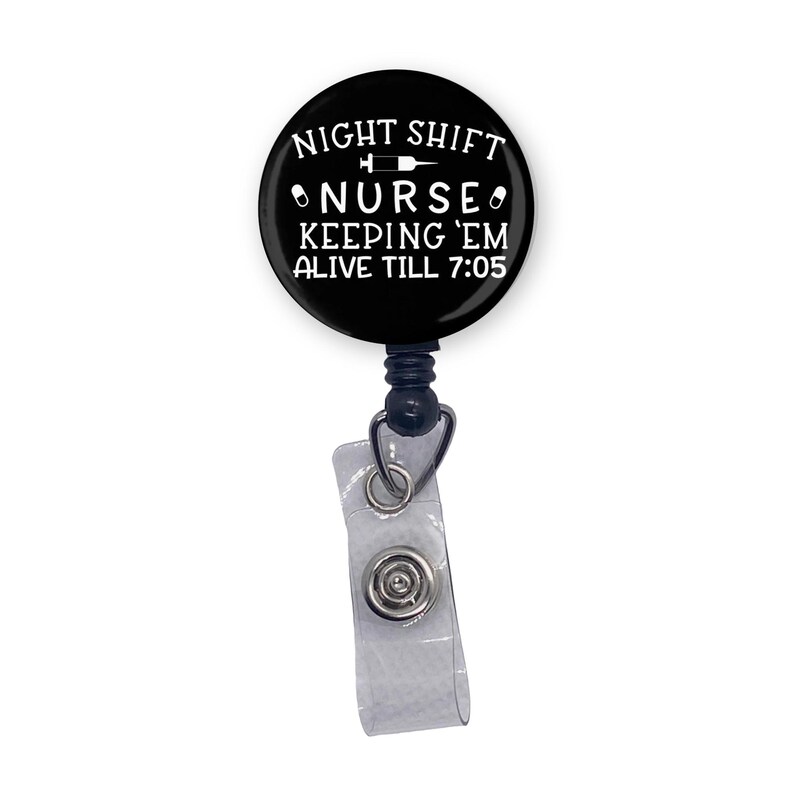 Night Shift Nurse Keeping 'EM Alive Till 7:05 Funny Badge Reel ID Holder