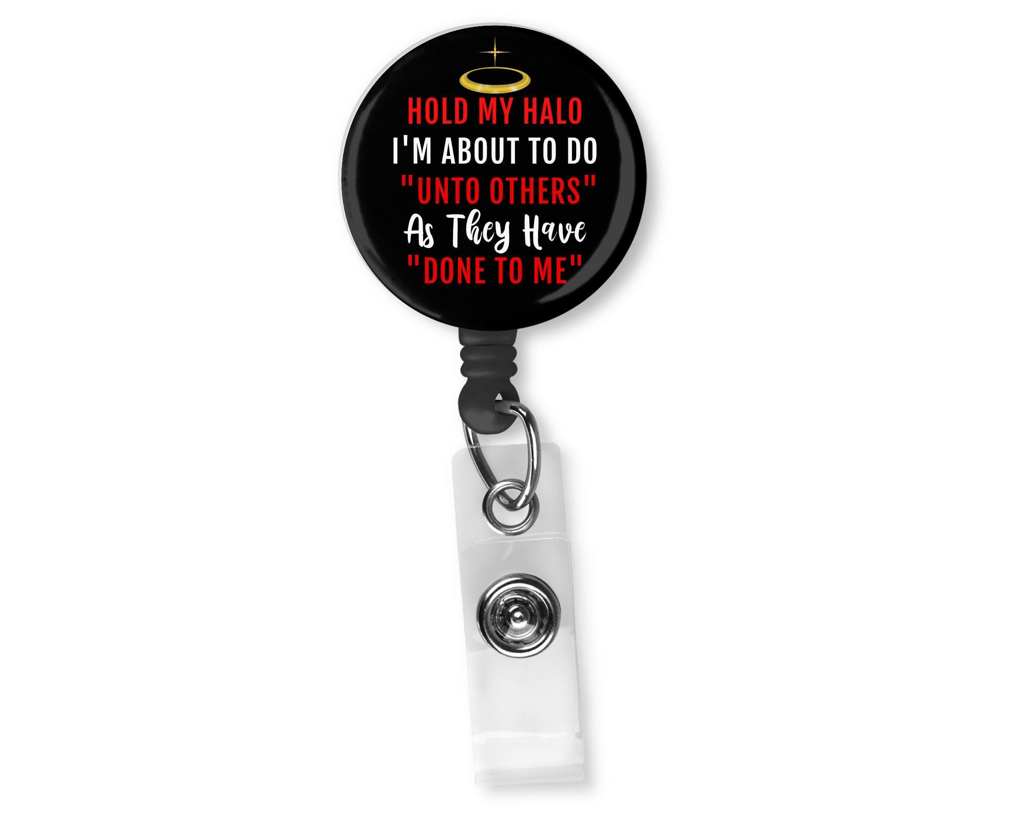 Hold My Halo I'm About To Do Unto Others As They Have Done To Me Choice of Badge  Reel, Keychain, Pin Back Button, Zipper Charm