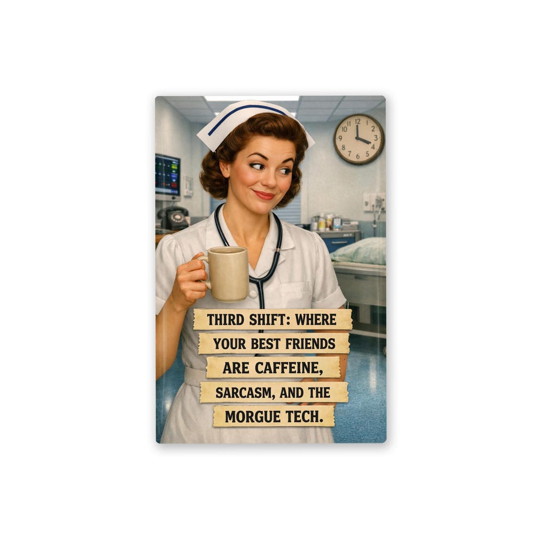 Funny Nurse Magnet: Third Shift Humor, Morgue Tech Caffeine & Sarcasm ...