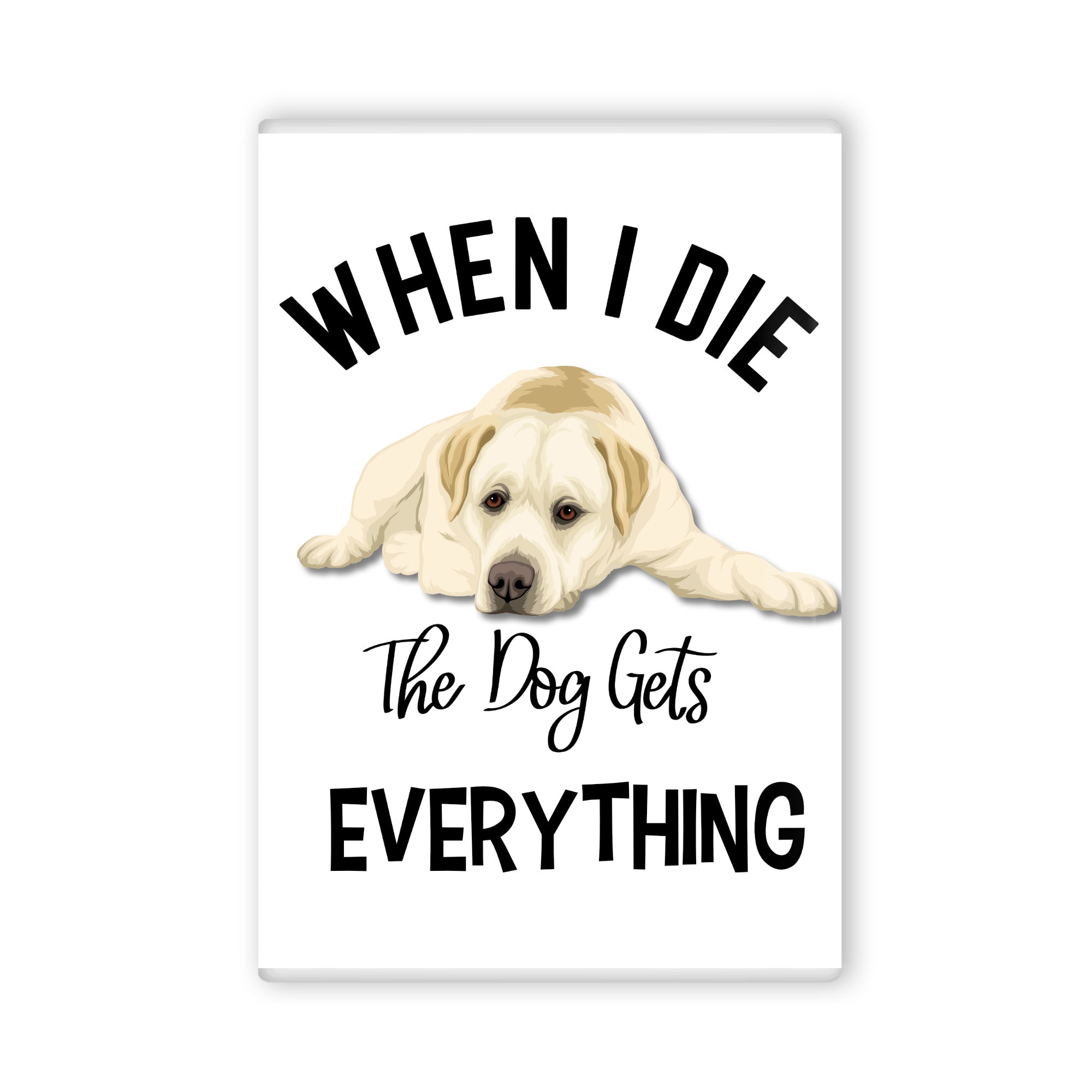 When I Die the Dog Gets Everything Funny Labrador Retriever - Etsy When I Die the Dog Gets Everything Funny Labrador Retriever - Etsy