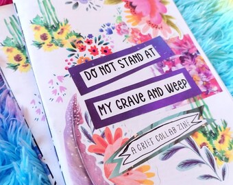Do not stand at my grave and weep : A grief collab zine