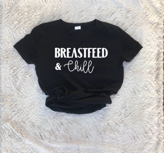 Breastfeeding Shirt Breastfeed And Chill Mama Shirt Mom Etsy