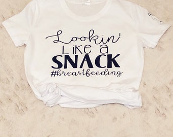 Breastfeeding Shirt | Lookin' Like A Snack | Mama Shirt | Mom Shirt | Breastfeeding Mom Shirt