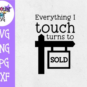Everything I Touch Turns to Sold SVG - Immobilier - Immobilier