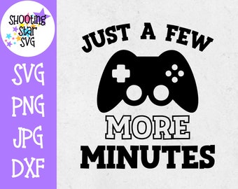 Just a Few More Minutes SVG - Gaming SVG - Nerdy SVG