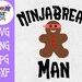 Ninjabread Man SVG Gingerbread Man SVG Christmas SVG - Etsy