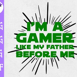 Ich bin ein Gamer wie der Vater vor mir SVG - Gamer SVG - Nerdy - Videospiel SVG