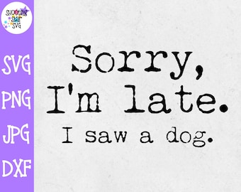 Lo siento, soy tarde vi un perro SVG - Perro SVG - Animales SVG