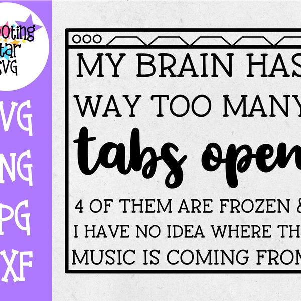 My Brain Has Way Too Many Tabs Open SVG - Funny SVG - Mom SVG
