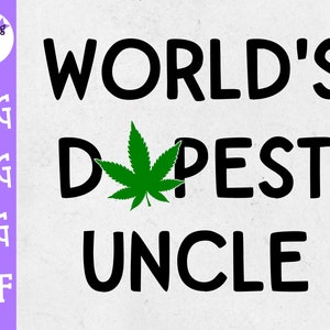Puede incluir: Diseño gráfico en negro y verde con el texto "WORLD'S DOPEST UNCLE" y una hoja de marihuana verde.