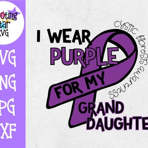 I Wear Purple for my Granddaughter - Cystic Fibrosis SVG