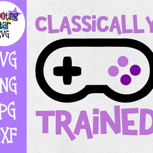 Classically trained video game svg - Gaming SVG - Video Game SVG