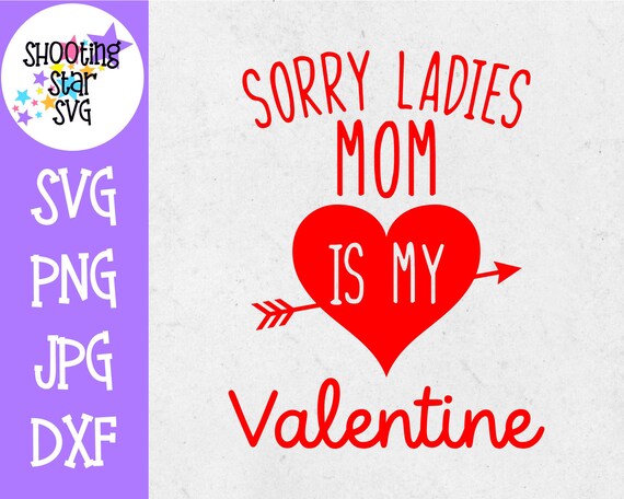 Download Sorry Ladies Mom Is My Valentine Svg Valentine S Day Svg Etsy